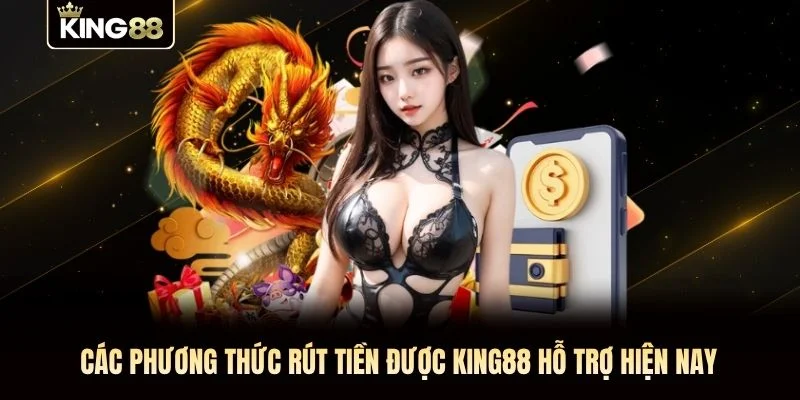 Các phương thức rút tiền được KING88 hỗ trợ hiện nay Các phương thức rút tiền được KING88 hỗ trợ hiện nay