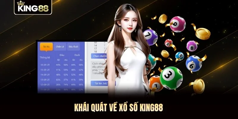 Khái quát về Xổ số KING88 Khái quát về Xổ số KING88