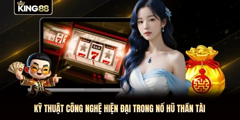 Kỹ thuật công nghệ hiện đại trong nổ hũ Thần Tài Kỹ thuật công nghệ hiện đại trong nổ hũ Thần Tài