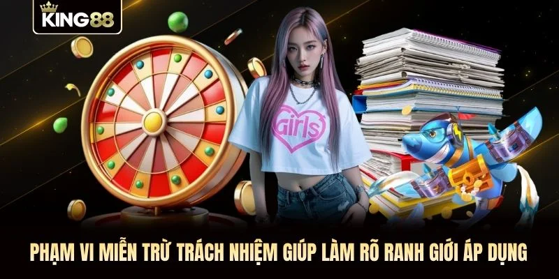 Phạm vi miễn trừ trách nhiệm giúp làm rõ ranh giới áp dụng Phạm vi miễn trừ trách nhiệm giúp làm rõ ranh giới áp dụng