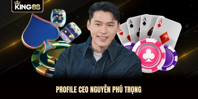 Profile CEO Nguyễn Phú Trọng
