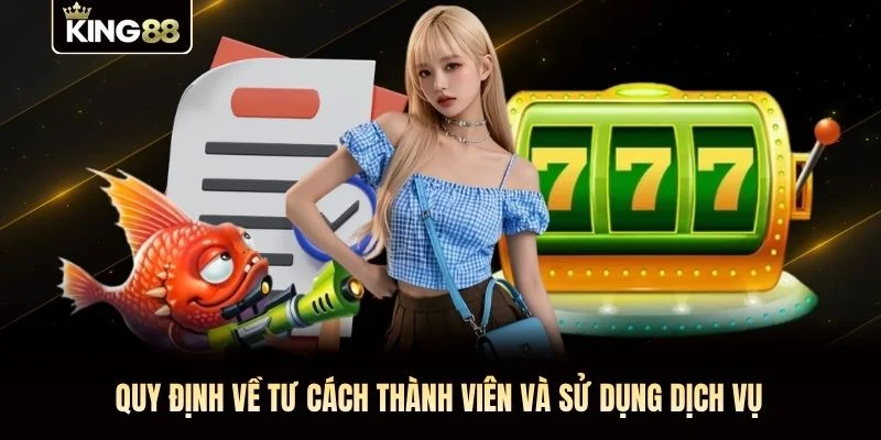 Quy định về tư cách thành viên và sử dụng dịch vụ Quy định về tư cách thành viên và sử dụng dịch vụ