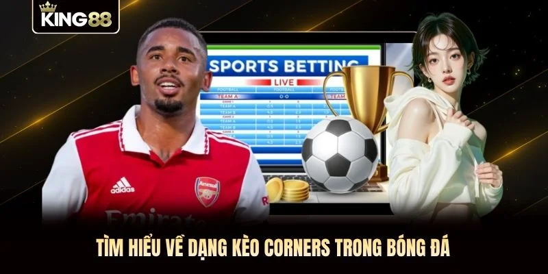 Tìm hiểu về dạng kèo Corners trong bóng đá Tìm hiểu về dạng kèo Corners trong bóng đá