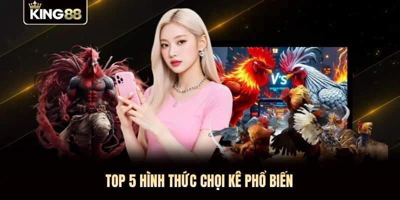 Top 5 hình thức chọi kê phổ biến Top 5 hình thức chọi kê phổ biến